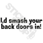 Id Smash Your Back Doors In