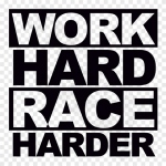 Work Hard Race Harder