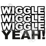 Wiggle Wiggle Wiggle Yeah