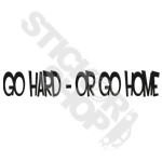 Go Hard Or Go Home