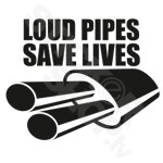 Loud Pipes Save Lives Exhaust
