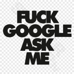 Fuck Google Ask Me