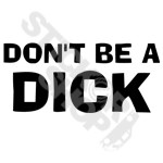 Dont Be A Dick