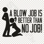 A Blow Job Is Better Than No Job
