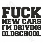 Fuck New Cars Im Driving Oldschool V2