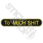 To Much Shit