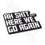 Ah Shit Here We Go Again V3