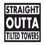 Straight Outta Tiltet Towers
