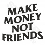 Make Money Not Friends