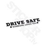 Drive Safe Someone Loves You
