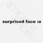 Surprised Face :o