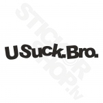 U Suck Bro