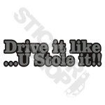 Drive It Like U Stole It