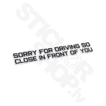 Sorry For Driving So Close In Front Of You