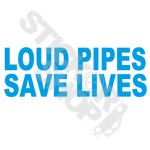 Loud Pipes Save Lives