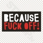 Because Fuck Off