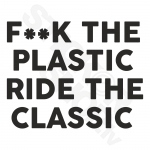 Fuck The Plastic Ride The Classic