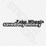 Fake Wheels Saved My Money