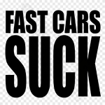Fast Cars Suck