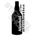 Alcohol Is For Alcaholics