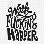 Work Fucking Harder