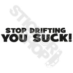 Stop Drifting You Suck